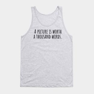 A-picture-is-worth-a-thousand-words. Tank Top